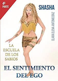 ESCUELA DE LOS SABIOS. EL SENTIMIENTO DEL EGO. 4ª PARTE, LA | 9788491945611 | ANTONIO DIAZ, CLARA ELENA