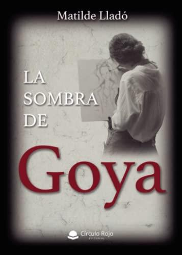 SOMBRA DE GOYA, LA | 9788411553216 | LLADÓ, MATILDE