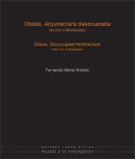 OTEIZA. ARQUITECTURA DESOCUPADA. DE ORIO A MONTEVIDEO. | 9788497692649 | MORAL ANDRÉS, FERNANDO