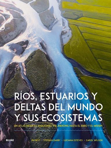 RÍOS, ESTUARIOS Y DELTAS DEL MUNDO Y SUS ECOSISTEMAS | 9788410268951 | BEST, JIM