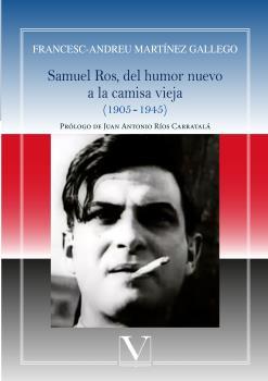 SAMUEL ROS, DEL HUMOR NUEVO  A LA CAMISA VIEJA (1905-1945) | 9788490749128 | MARTÍNEZ GALLEGO, FRANCESC-ANDREU