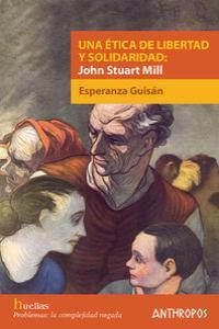 ETICA DE LIBERTAD Y SOLIDARIDAD JOHN STUAT MILL, UNA | 9788476588970 | GUISAN, ESPERANZA