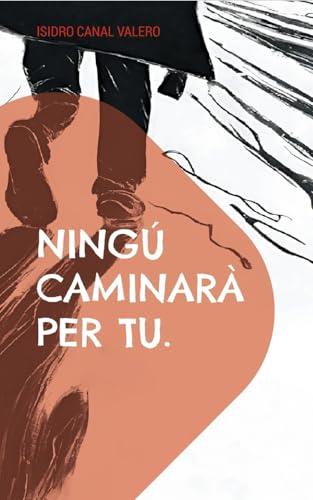 NINGU CAMINARA PER TU | 9788410920279 | CANAL VALERO, ISIDRO