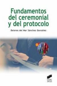 FUNDAMENTOS DEL CEREMONIAL Y DEL PROTOCOLO | 9788497567701 | SÁNCHEZ GONZÁLEZ, MARÍA DOLORES DEL MAR