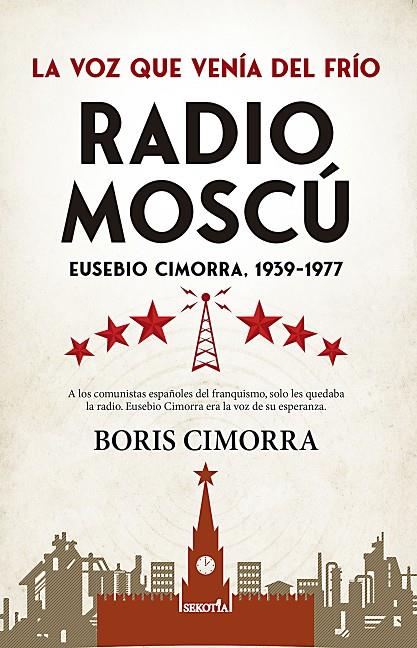 RADIO MOSCÚ. EUSEBIO CIMORRA, 1939-1977 | 9788411313032 | GUTIÉRREZ CIMORRA, BORIS