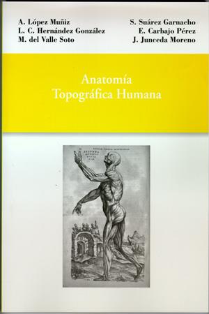 ANATOMÍA TOPOGRÁFICA HUMANA | 9788474689112 | LÓPEZ MUÑIZ, ALFONSO / HERNÁNDEZ GONZÁLEZ, LUIS CARLOS / SUÁREZ GARNACHO, SANTOS / VALLE SOTO, MIGUE