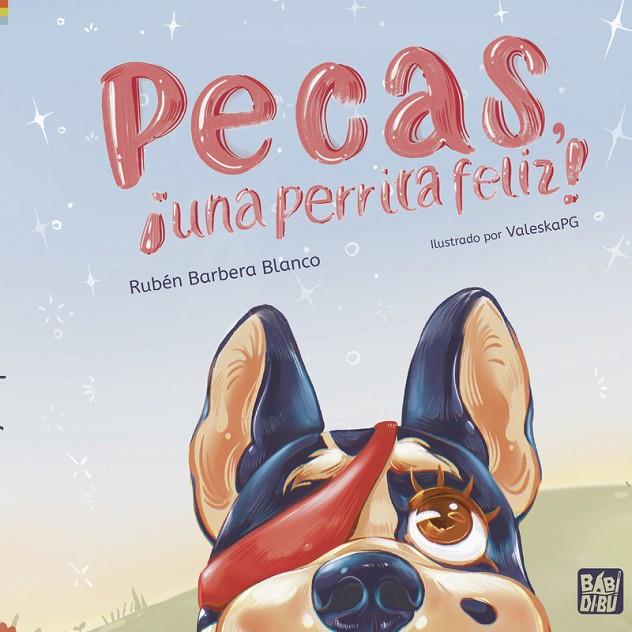 PECAS, ¡UNA PERRITA FELIZ! | 9788419723468 | BARBERA BLANCO, RUBEN