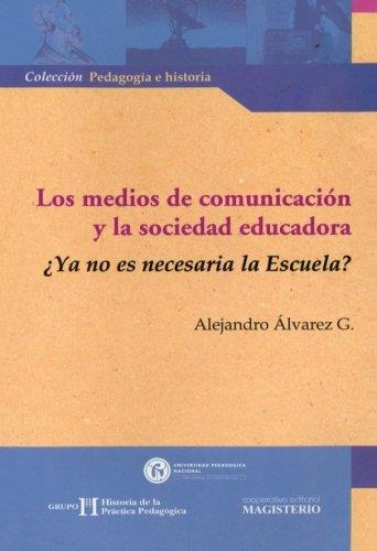 MEDIOS DE COMUNICACIÓN Y LA SOCIEDAD EDUCADORA, LOS | 9789582007393 | ÁLVAREZ GALLEGO, ALEJANDRO