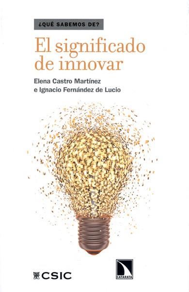 EL SIGNIFICADO DE INNOVAR | 9788400096656 | CASTRO MARTÍNEZ, ELENA/FERNÁNDEZ DE LUCIO, IGNACIO