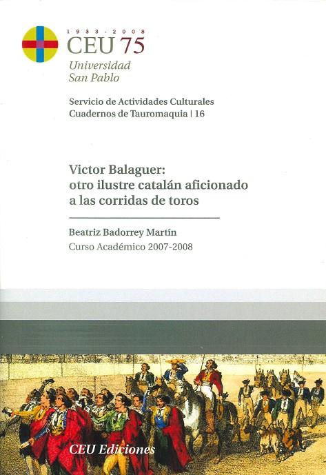 VICTOR BALAGUER : OTRO ILUSTRE CATALAN AFICIONADO A LAS CORRIDAS DE TOROS | 9788492456406 | BADORREY MARTIN, BEATRIZ