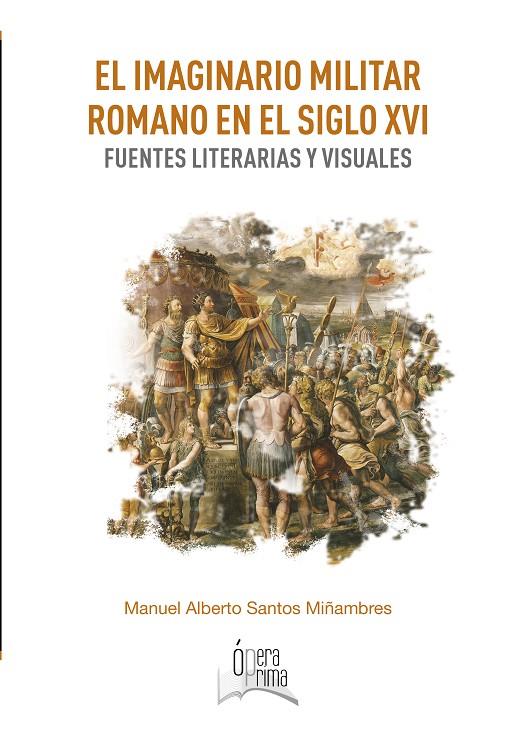 IMAGINARIO MILITAR ROMANO EN EL SIGLO XVI, EL | 9788491271420 | SANTOS MIÑAMBRES, MANUEL ALBERTO