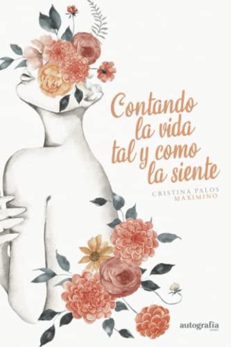 CONTANDO LA VIDA TAL Y COMO LA SIENTE | 9788419300249 | PALOS MAXIMINO, CRISTINA