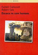 ENCARA NO SOM HUMANS. | 9788475968742 | SALA RAMOS, ROBERT / CARBONELL, EUDALD