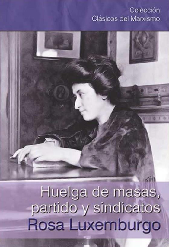 HUELGA DE MASAS, PARTIDO Y SINDICATOS | 9788416285310 | LUXEMBURGO, ROSA