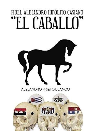 FIDEL ALEJANDRO HIPOLITO CASIANO EL CABALLO | 9788416799046 | PRIETO BLANCO, ALEJANDRO