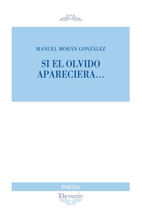 SI EL OLVIDO APARECIERA... | 9788418993114 | MORÁN GONZÁLEZ, MANUEL