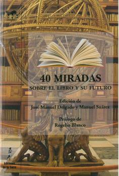 40 MIRADAS SOBRE EL LIBRO Y SU FUTURO | 9788479608330 | SUÁREZ, MANUEL