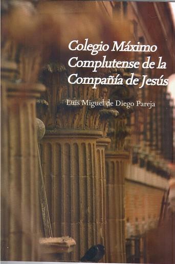 COLEGIO MÁXIMO COMPLUTENSE DE LA COMPAÑÍA DE JESÚS | 9788481388060 | DE DIEGO PAREJA, LUIS MIGUEL