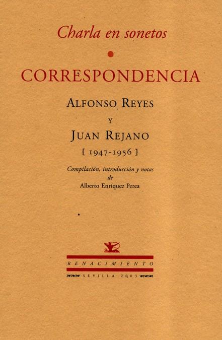 CHARLA EN SONETOS, CORRESPONDENCIA ENTRE ALFONSO REYES Y JUAN REJANO | 9788484721062 | REYES, ALFONSO Y JUAN