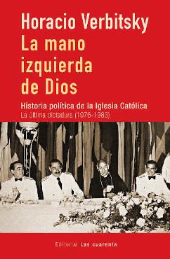 MANO IZQUIERDA DE DIOS, LA. HISTORIA PLITICA DE LA IGLESIA CATÓLICA | 9789874936158 | VERBITSKY, HORACIO