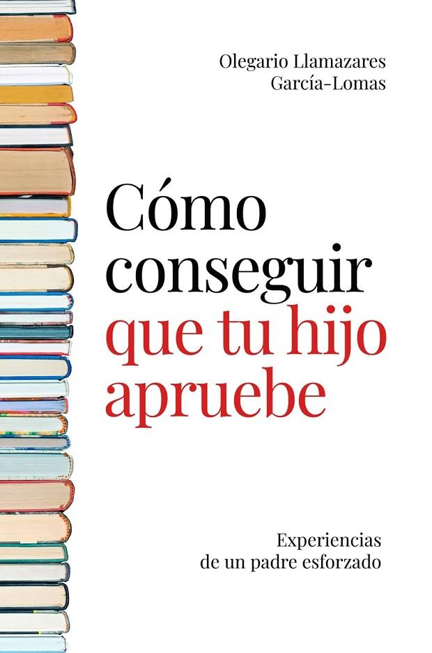 CÓMO CONSEGUIR QUE TU HIJO APRUEBE | 9788494977145 | LLAMAZARES GARCIA-LOMAS, OLEGARIO