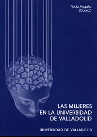 MUJERES EN LA UNIVERSIDAD DE VALLADOLID, LAS | 9788484482390 | ANGUITA MARTINEZ, Mª DEL ROCIO