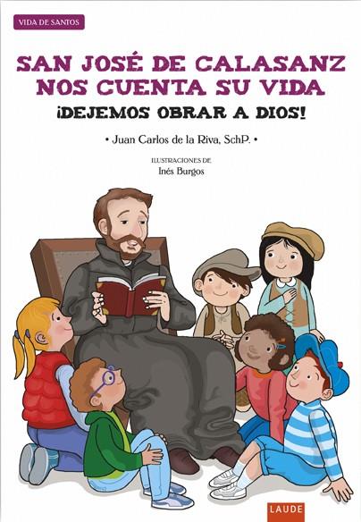 SAN JOSÉ DE CALASANZ NOS CUENTA SU VIDA : ¡DEJEMOS OBRAR A DIOS! | 9788414021910 | RIVA DE LAS HERAS, JUAN CARLOS DE LA