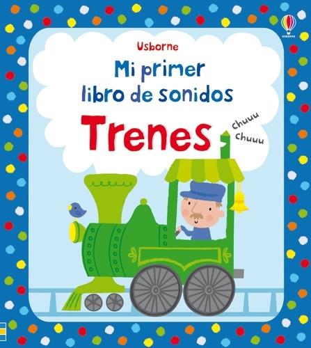 MI PRIMER LIBRO DE SONIDOS. TRENES | 9781409584780 | WATT, FIONA