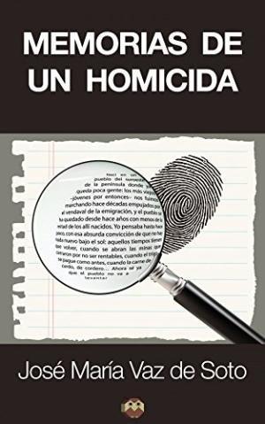 MEMORIAS DE UN HOMICIDA | 9788494124921 | VAZ DE SOTO, JOSÉ MARÍA