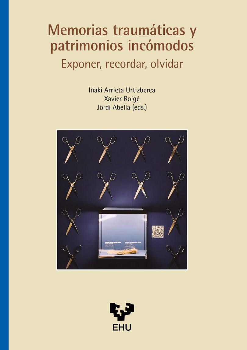 MEMORIAS TRAUMÁTICAS Y PATRIMONIOS INCÓMODOS. EXPONER, RECORDAR, OLVIDAR | 9788413197609 | ARRIETA URTIZBEREA, INAKI