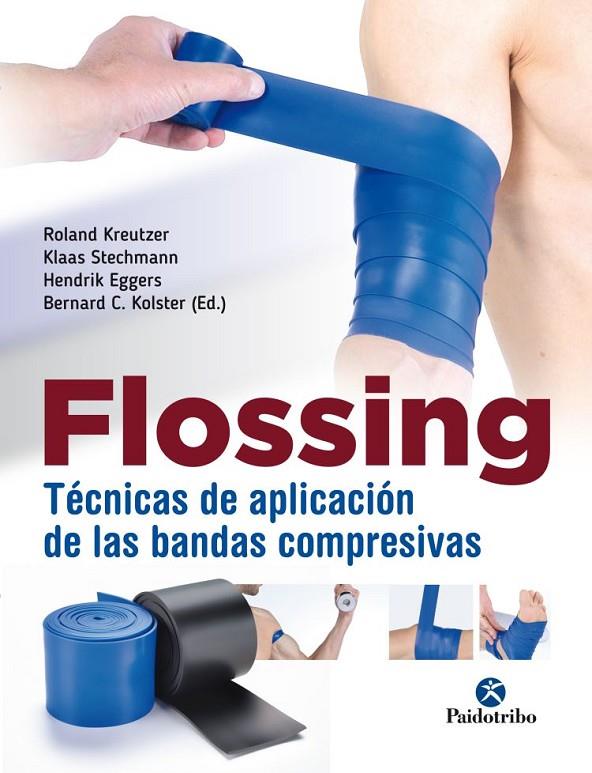 FLOSSING. TÉCNICAS DE APLICACIÓN DE LAS BANDAS COMPRESIVAS | 9788499107004 | KREUTZER, ROLAND / STECHMANN, KLASS / EGGERS, HENDRIK