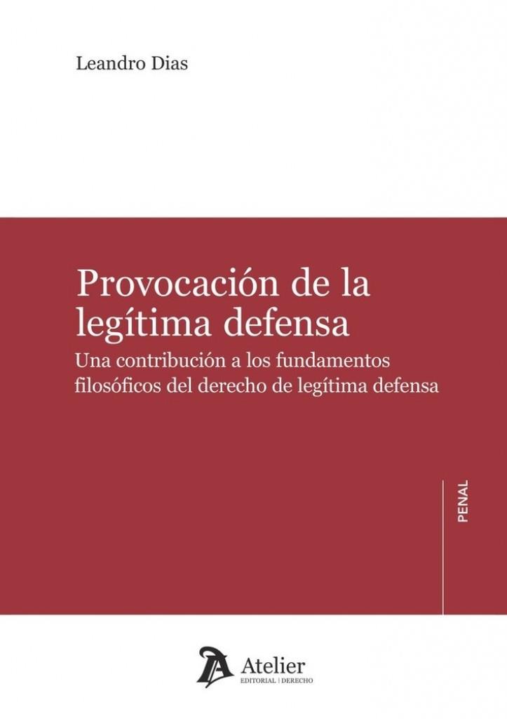 PROVOCACIÓN DE LA LEGÍTIMA DEFENSA. UNA CONTRIBUCIÓN A LOS FUNDAMENTOS FILOSÓFICOS DEL DERECHO DE LEGÍTIMA DEFENSA | 9791388250378 | DIAS, LEANDRO