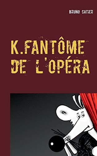 K.FANTOME DE L'OPERA | 9782322035144 | CATIER, BRUNO