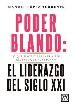 PODER BLANDO : EL LIDERAZGO DEL SIGLO XXI | 9788410354821 | LÓPEZ TORRENTS, MANUEL