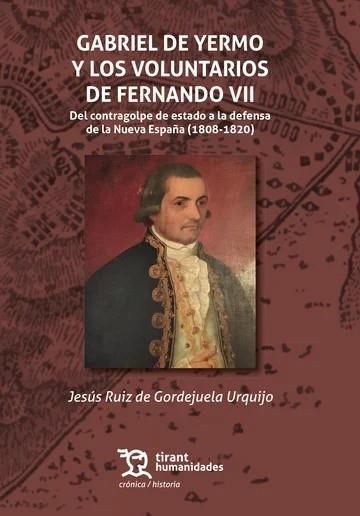 GABRIEL DE YERMO Y LOS VOLUNTARIOS DE FERNANDO VII | 9788410819399 | RUIZ DE GORDEJUELA URQUIJO, JESÚS