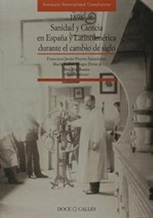 1898. SANIDAD Y CIENCIA EN ESPAÑA Y LATINOAMÉRICA DURANTE EL CAMBIO DE SIGLO | 9788489796065 | PUERTO SARMIENTO, FRANCISCO Javier