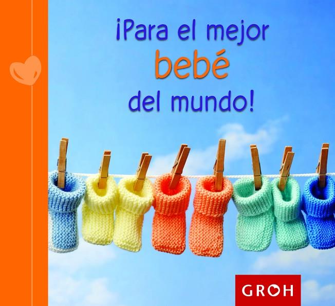 PARA EL MEJOR BEBÉ DEL MUNDO! | 9788490680186 | GROH