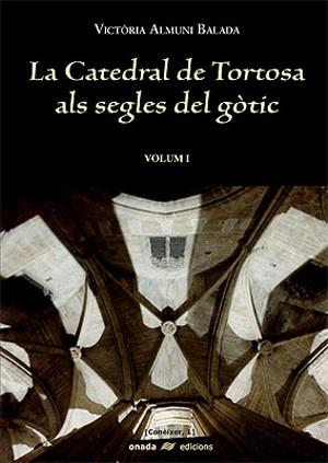 CATEDRAL DE TORTOSA ALS SEGLES DEL GÒTIC, LA (OBRA COMPLETA) | 9788496623156 | ALMUNI I BALADA, VICTÒRIA