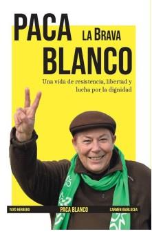 PACA BLANCO, LA BRAVA. UNA VIDA DE RESISTENCIA, LIBERTAD Y LUCHA POR LA DIGNIDAD | 9788412954258