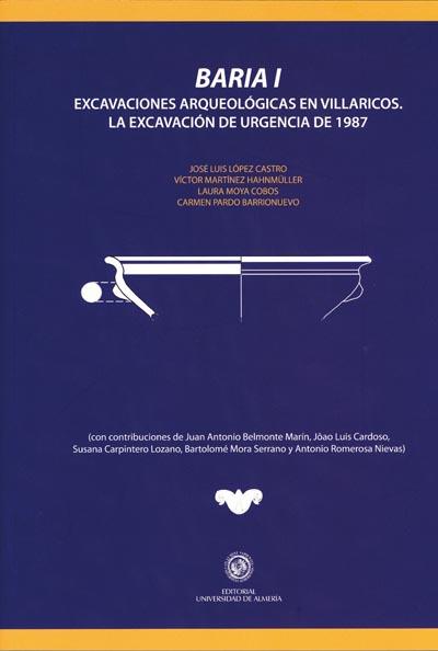 BARIA I. EXCAVACIONES ARQUEOLÓGICAS EN VILLARICOS | 9788482409795 | LÓPEZ CASTRO, JOSÉ LUIS / MARTÍNEZ HAHNMÛLLER, VÍCTOR / MOYA COBOS, LAURA / PARDO BARRIONUEVO, CARME