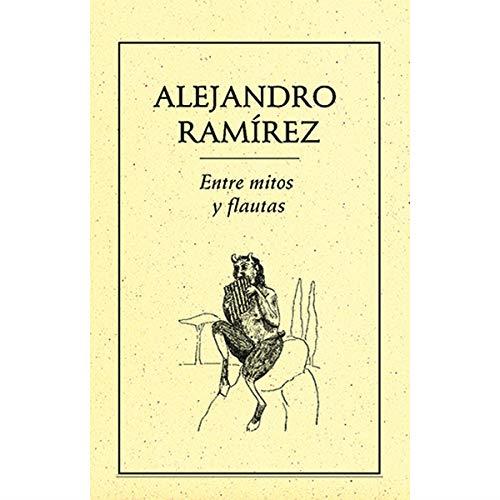 ENTRE MITOS Y FLAUTAS | 9789686567069 | RAMÍREZ, ALEJANDRO