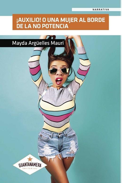 ¡AUXILIO! O UNA MUJER AL BORDE DE LA NO POTENCIA | 9788417104368 | ARGÜELLES MAURI, MAYDA