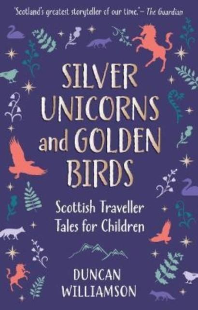 SILVER UNICORNS AND GOLDEN BIRDS | 9781782508199 | WILLIAMSON, DUNCAN