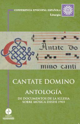 CANTATE DOMINO. ANTOLOGÍA DE DOCUMENTOS DE LA IGLESIA SOBRE MÚSICA DESDE 1903 | 9788417459208