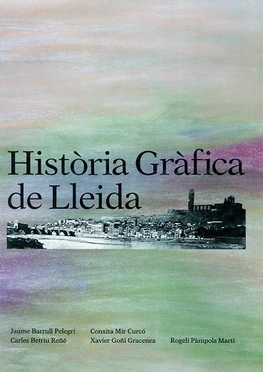 HISTÒRIA GRÀFICA DE LLEIDA | 9788479350239 | VARIOS AUTORES