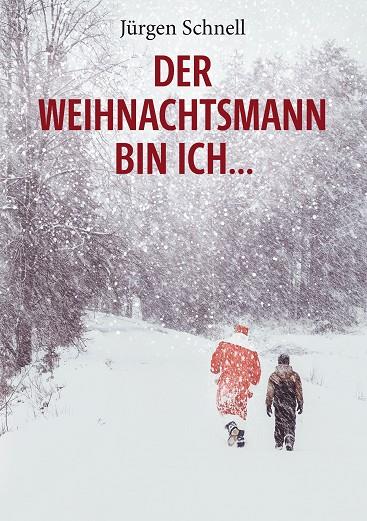DER WEIHNACHTSMANN BIN ICH ... | 9783750442825 | SCHNELL, JURGEN