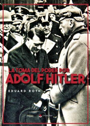 TOMA DEL PODER POR ADOLF HITLER, LA | 9788410610491 | ROTH, EDUARD