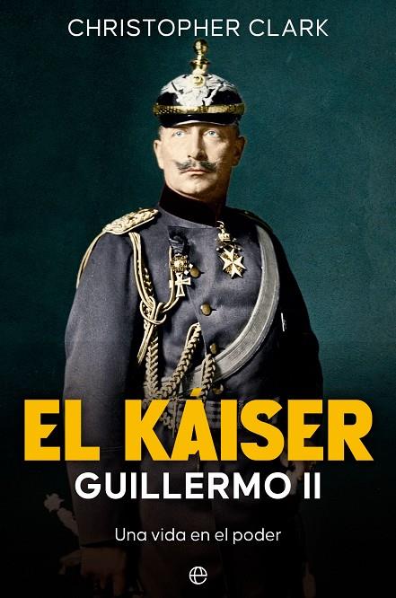 KÁISER GUILLERMO II, EL | 9788413846408 | CLARK, CHRISTOPHER