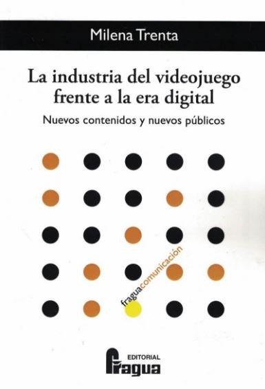 INDUSTRIA DEL VIDEOJUEGO FRENTE A LA ERA DIGITAL, LA. NUEVOS CONTENIDOS Y NUEVOS PÚBLICOS | 9788470748059 | TRENTA, MILENA