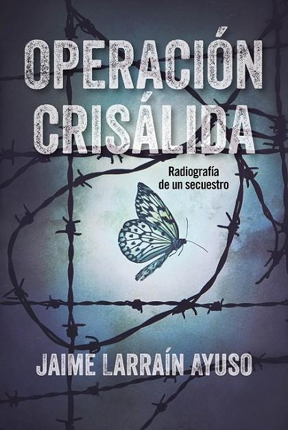 OPERACIÓN CRISÁLIDA | 9788494811326 | LARRAÍN AYUSO, JAIME